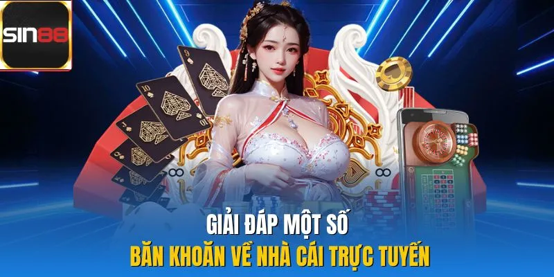 Giải đáp một số băn khoăn về nhà cái trực tuyến