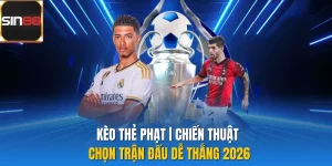 Kèo Thẻ Phạt | Chiến Thuật Chọn Trận Đấu Dễ Thắng 2026
