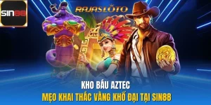 Kho Báu Aztec | Mẹo Khai Thác Vàng Khổ Đại Tại Sin88